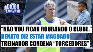 quotNÃO VOU FICAR ROUBANDO O CLUBEquot RENATO ESTÁ MAGOADO COM A TORCIDA TREINADOR CONDENA quotTORCEDORESquot [upl. by Brice627]