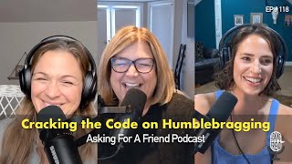 Cracking the Code on Humblebragging  Asking for a Friend Podcast EP 118 [upl. by Noland729]