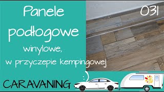 031 Jak zrobić podłogę w przyczepie kempingowej PANELE WINYLOWE na podłodze Kamper Caravaning Hcamp [upl. by Asilahs]