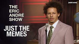 Just the Memes  The Eric Andre Show  adult swim [upl. by Rodoeht]