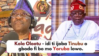 Kola Olootu  idi ti ijoba Tinubu o gbodo fi bo mo Yoruba lowo [upl. by Madison]