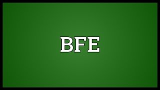 BFE Meaning [upl. by Pinckney944]