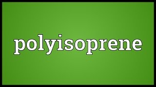 Polyisoprene Meaning [upl. by Chaffee826]