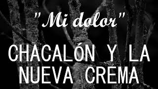 Chacalón y la Nueva Crema  Mi dolor LETRALYRICS [upl. by Leeban]