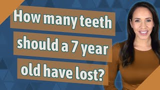 How many teeth should a 7 year old have lost [upl. by Atinus]