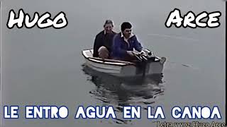 Le Entro Agua En La Canoa  Hugo Arce [upl. by Ettesus932]