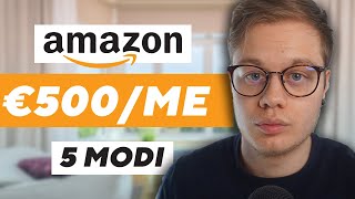 5 MODI PER GUADAGNARE DA CASA CON AMAZON NEL 2023  MEGLIO DI AMAZON FBA 😁📱 [upl. by Hoshi]