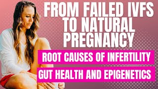 From Failed IVFs to Natural Pregnancy Root Causes of Infertility Gut Health and Epigenetics [upl. by Ellesor]