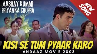 Kisi Se Tum Pyaar Karo   New Hindi Song  Andaaz Hindi Movie 2003  By Akshay Kumar [upl. by Revilo]