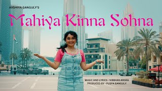 Mahiya Kinna Sohna  Official Music Video  Arshiya Ganguly  Vibbhas Arora [upl. by Enelym]