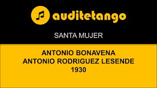 SANTA MUJER  ANTONIO BONAVENA  ANTONIO RODRIGUEZ LESENDE  1930  TANGO CANTATO [upl. by Nimar222]