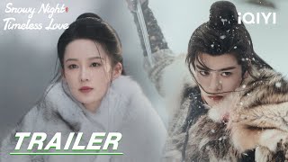 Snowy Night Timeless Love ❄️Love at First Sight🤍七夜雪  stay tuned  Trailer 预告  iQIYI [upl. by Annaliese]