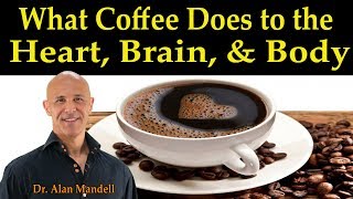 What Coffee Does to the Heart Brain amp Body  Dr Alan Mandell DC [upl. by Rodavlas]