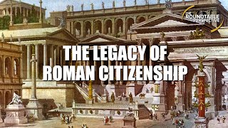 The Legacy of Roman Citizenship  The Roundtable Perspective 604 [upl. by Aihceyt993]