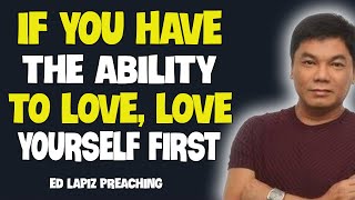 Ed Lapiz Preaching 2024 If You Have The Ability To Love Love Yourself First [upl. by Duval]