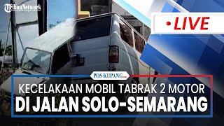 🔴LIVE Kecelakaan Minibus Kijang Gasak 2 Pemotor hingga Terperosok Ke Selokan di Jalan SoloSemarang [upl. by Hilaria]