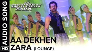 Aa Dekhen Zara Lounge Mix  Aa Dekhen Zara  Bipasha Basu amp Neil Nitin Mukesh [upl. by Ernaldus]