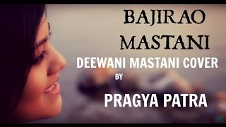 Deewani Mastani Cover  Bajirao Mastani  Pragya Patra  Shreya Ghoshal [upl. by Htiek]