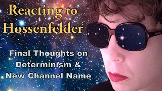 Reacting to Sabine Hossenfelder Final Thoughts on Determinism and Introducing New Channel Name [upl. by Yorgerg]