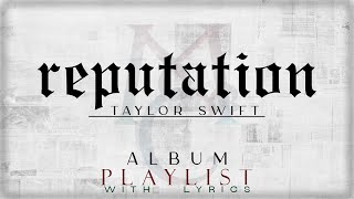 Taylor Swift  quotreputationquot ALBUM Playlist with Lyrics [upl. by Darees]