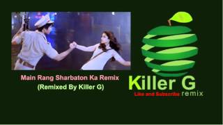 Main Rang Sharbaton Ka remix Killer G Remix [upl. by Hull]