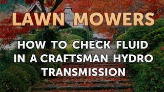 How to Check Fluid in a Craftsman Hydro Transmission [upl. by Dnaleel]