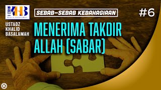 SebabSebab Kebahagiaan 6 Menerima Takdir Allah Sabar  Khalid Basalamah [upl. by Mossberg828]