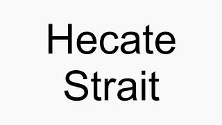 How to pronounce Hecate Strait [upl. by Nodle224]