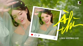 À THÌ  LINH HƯƠNG LUZ x TIKA  OFFICIAL LYRIC VIDEO À thì duyên kiếp hóa anh thành lá em sẽ là hoa [upl. by Onitnas612]