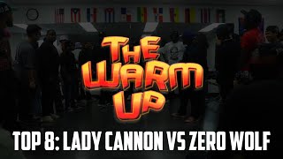 The Warm Up  Top 8 Lady Cannon vs Zero Wolf [upl. by Sim]