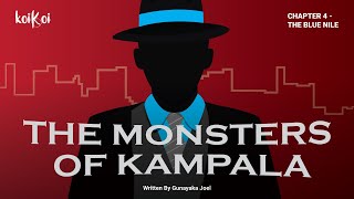 MONSTERS OF KAMPALA  CHAPTER 4  THE BLUE NILE Narrated Series [upl. by Clarke]