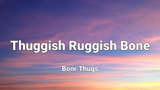 Bonr Thugs  Thuggish Ruggish Bone lyrics [upl. by Hylton104]