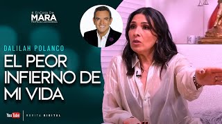 Dalilah Polanco Pasé por el PEOR INFIERNO de mi VIDA  Mara Patricia Castañeda [upl. by Ahtnama251]