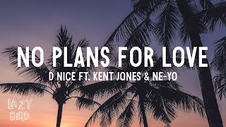 DNice  No Plans For Love Lyrics ft Kent Jones amp NeYo [upl. by Aerbma]