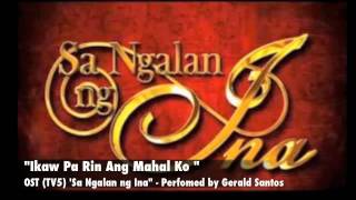 Ikaw Pa Rin Ang Mahal Ko Gerald Santos  OST Sa Ngalan ng Ina [upl. by Kitarp]