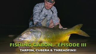 FISHING GABON  EPISODE III  TARPON CUBERA amp THREADFIN FISHING [upl. by Henden]