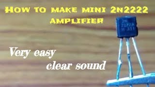 How to make a simple mini 2n2222 amplifier [upl. by Wilonah886]