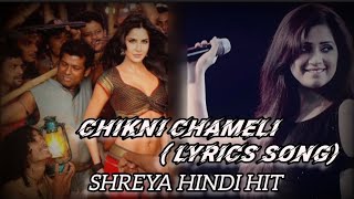 Chikni Chameli।Lyrics।Shreya Ghoshal।Hindi।Shreya Hindi Hit।। [upl. by Heisser]