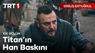 Diriliş Ertuğrul 108 Bölüm  Titanın Hanlı Pazar Baskını [upl. by Rahsab]