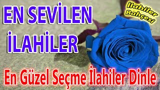 İlahi Bahçesi  En Güzel Yeni İlahiler🌹Karışık Seçme İlahiler🌹Ağlatan Sade İlahiler🌹İlahi Dinle [upl. by Yauqaj]