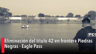 Eliminación del título 42 en frontera Piedras Negras  Eagle Pass [upl. by Akienaj]