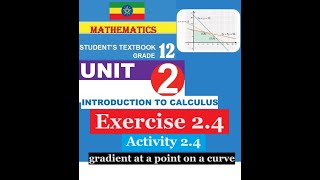 Mathematics Grade 12 Unit 2 Exercise 24 amp Activity 23 gradient of curve and Rate of change [upl. by Calendra]