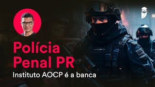 Concurso Polícia Penal PR Instituto AOCP é a banca [upl. by Puto172]