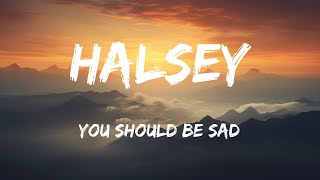 You should be sad Lyrics  Halsey [upl. by Hertz]