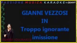 GIANNI VEZZOSI Troppo ignorante karaoke [upl. by Rempe]