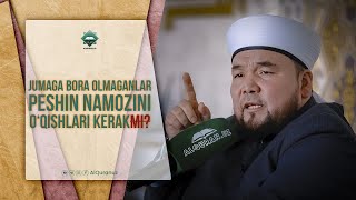 Juma namoziga bora olmaganlar peshin namozini oqishlari kerakmi [upl. by Letsirc]