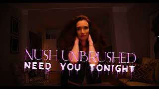 Nush Unbrushed  Need You Tonight INXS Cover [upl. by Manouch]