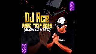 SLOW JAM 2023 MIX  ROAD TRIP  DJ Ace ♠️ [upl. by Aldora]