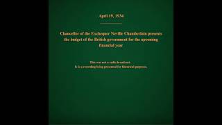 April 19 1934  Neville Chamberlain Speaks About the Government Budget [upl. by Ttesil]