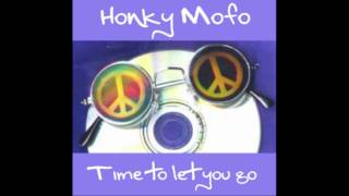 Honky Mofo  Time To Let You Go [upl. by Undine]